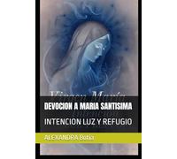 DEVOCION A MARIA SANTISIMA: INTENCION LUZ Y REFUGIO