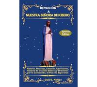 DEVOCIÓN A NUESTRA SEÑORA DE KIBEHO: Historia, Novenas, Letanías, Apariciones, Rosario de los Siete Dolores y Oraciones por la Conversión, la Paz y la Esperanza