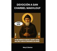 DEVOCIÓN A SAN CHARBEL MAKHLOUF: Un viaje espiritual de esperanza, sanación y entrega total a Dios a través de la intercesión de San Charbel.