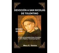 DEVOCIÓN A SAN NICOLÁS DE TOLENTINO: El Santo de las Benditas Almas, Consolador de los Afligidos y Taumaturgo Agustino