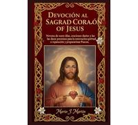DEVOCIÓN AL SAGRADO CORAZÓN DE JESÚS: Novena de nueve días, oraciones diarias y las doce promesas para la renovación espiritual, la reparación y la preparación para la Pascua.