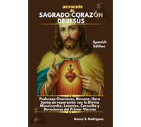 DEVOCIÓN AL SAGRADO CORAZÓN DE JESÚS: Poderoso Oraciones, Novena, Hora Santa de reparación con la Divina Misericordia, Letanías, Coronilla y Devociones del Primer Viernes
