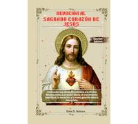 DEVOCIÓN AL SAGRADO CORAZÓN DE JESÚS: Una poderosa devoción católica a la Divina Misericordia, la oración diaria, el crecimiento espiritual, la sanación y la consagración total a Jesucristo.