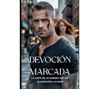 DEVOCIÓN MARCADA: La lucha de un soldado roto por la redención y el amor