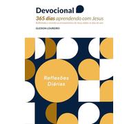 Devocional 365 dias aprendendo com Jesus: Refletindo e vivendo os ensinamentos de Jesus todos os dias do ano