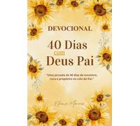 Devocional 40 Dias com Deus Pai - Uma jornada de 40 dias de encontro, cura e propósito no colo do Pai