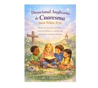 Devocional Anglicano de Cuaresma para Niños 2026: 40 días de oraciones sencillas, historias bíblicas y acciones de amor para corazones jóvenes