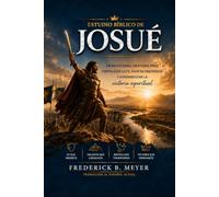 Devocional Bíblico de Josué: Un libro cristiano para fortalecer la fe, vivir en obediencia y experimentar la victoria espiritual (Edición Clásica de F.B. Meyer) (SERIE BIOGRAFICA)
