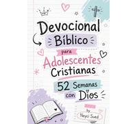 Devocional Bíblico para Adolescentes Cristianas - 52 Semanas con Dios: 52 Devocionales Semanales sobre Fe, Identidad, Ansiedad, Propósito y Crecimiento Espiritual para Teens y Jovencitas Cristianas