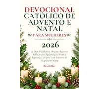 Devocional Católico de Advento e Natal para Mulheres 2026: 39 Dias de Reflexões, Orações e Leituras Bíblicas até a Epifania para Viver a Esperança, a Espera e um Encontro de Alegria com Maria