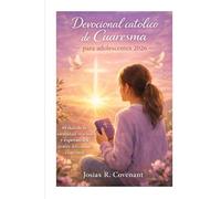 Devocional católico de Cuaresma para adolescentes 2026: 40 días de fe, identidad, oración y esperanza a través del camino cuaresmal