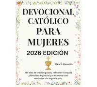 DEVOCIONAL CATÓLICO PARA MUJERES 2026: 365 días de oración guiada, reflexión tranquila y fortaleza espiritual para caminar con confianza a lo largo del año.