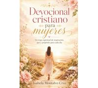 Devocional Cristiano para Mujeres: Un Viaje Espiritual de Inspiración, Paz y Propósito para Cada Día