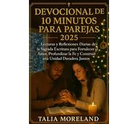 DEVOCIONAL DE 10 MINUTOS PARA PAREJAS 2025: Lecturas bíblicas y reflexiones diarias para fortalecer el amor, profundizar la fe y construir una unidad duradera juntos