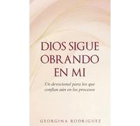 Devocional de 30 días: Dios sigue obrando en mí: Un devocional para quienes aún confían en los procesos