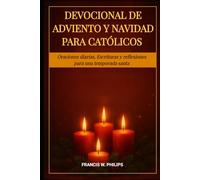 DEVOCIONAL DE ADVIENTO Y NAVIDAD PARA CATÓLICOS: Oraciones diarias, Escrituras y reflexiones para una temporada santa