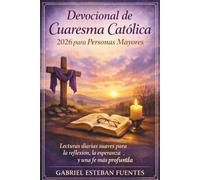 DEVOCIONAL DE CUARESMA CATÓLICA 2026 PARA PERSONAS MAYORES: Lecturas diarias suaves para la reflexión, la esperanza y una fe más profunda