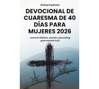 Devocional de Cuaresma de 40 Días para Mujeres 2026: Lecturas diarias, versículos bíblicos, oraciones y preguntas de diario para preparar tu corazón para Pascua