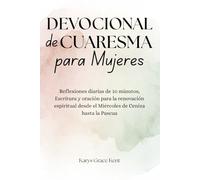 Devocional de Cuaresma para Mujeres: Reflexiones diarias de 10 minutos, Escritura y oración para la renovación espiritual desde el Miércoles de Ceniza hasta la Pascua