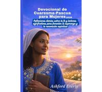 Devocional de Cuaresma-Pascua para Mujeres 2026: Reflexiones diarias sobre la fe y lecturas significativas para fomentar la esperanza y la renovación espiritual
