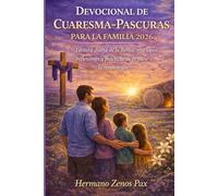 DEVOCIONAL DE CUARESMA-PASCURAS PARA LA FAMILIA 2026: Lectura diaria de la Biblia, oraciones, reflexiones y prácticas de fe para la renovación