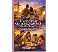 DEVOCIONAL DE CUARESMA-PASCURAS PARA LA FAMILIA 2026: Un viaje de fe de 40 días con oraciones, historias y actividades para crecer juntos