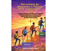 Devocional de Cuaresma y Pascua para adolescentes 2026: Viaje de fe cristiana de 40 días conlas Sagradas Escrituras, reflexiones y oraciones diarias desde el Miércoles de Ceniza hasta el Domingo de R