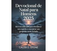 Devocional de Natal para Homens 2025: Breves reflexões para fortalecer seu espírito e encontrar um propósito neste feriado