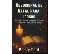Devocional De Natal Para idosos: Reflexões diárias, versículos bíblicos e orações para o período de festas.