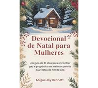 Devocional de Natal para Mulheres: Um guia de 31 dias para encontrar paz e propósito em meio à correria das festas de fim de ano