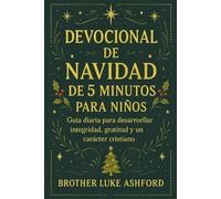 DEVOCIONAL DE NAVIDAD DE 5 MINUTOS PARA NIÑOS: Guía diaria para desarrollar integridad, gratitud y un carácter cristiano