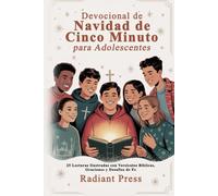 Devocional de Navidad de Cinco Minutos para Adolescentes: 25 Lecturas Ilustradas con Versículos Bíblicos, Oraciones y Desafíos de Fe