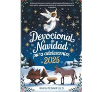 Devocional de Navidad para Adolescentes 2025: 25 Dias de Escrituras, oracion y reflexiones que fortalecen la fe para que los Adolescentes celebran el verdadero significado de la Navidad