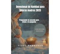 Devocional de Navidad para futuras madres 2025: Preparando tu corazón para Cristo y tu pequeña