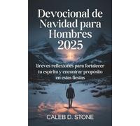 Devocional de Navidad para Hombres 2025: Breves reflexiones para fortalecer tu espíritu y encontrar propósito en estas fiestas