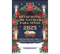 DEVOCIONAL DE NAVIDAD PARA NIÑOS 2025: Reflexiones diarias para celebrar el nacimiento de Jesús con fe y propósito