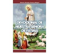DEVOCIONAL DE NUESTRA SEÑORA DE FÁTIMA: Historia, Mensajes, Novena y Milagros