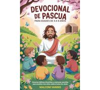 Devocional de Pascua Para edades de 4 a 8 años: Historias bíblicas divertidas y oraciones sencillas para enseñar a los niños sobre el amor de Jesús