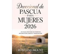 Devocional de Pascua para mujeres 2026: Un viaje cristiano de poder de resurrección, gracia y renovación