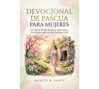 DEVOCIONAL DE PASCUA PARA MUJERES: Un viaje de 40 días de gracia, renovación y crecimiento espiritual para fortalecer tu fe
