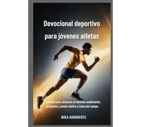 Devocional deportivo para jóvenes atletas: 3 minutos para alcanzar el máximo rendimiento, propósito y pasión dentro y fuera del campo