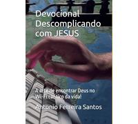 Devocional Descomplicando com JESUS: A arte de encontrar Deus no Wi-Fi caótico da vida!
