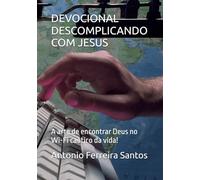 DEVOCIONAL DESCOMPLICANDO COM JESUS (P/B): A arte de encontrar Deus no Wi-Fi caótico da vida!