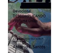 Devocional DESCOMPLICANDO - Volume Único: A arte de encontrar Deus no Wi-Fi caótico da vida!