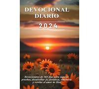 DEVOCIONAL DIARIO 2024: Devocionales de 365 días para superar pruebas, desarrollar fe, fortaleza, sabiduría y revelar el amor de Dios