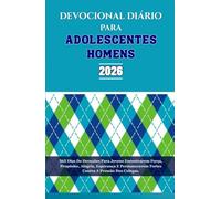 DEVOCIONAL DIÁRIO PARA ADOLESCENTES HOMENS 2026: 365 Dias De Devoções Para Jovens Encontrarem Força, Propósito, Alegria, Esperança E Permanecerem Fortes Contra A Pressão Dos Colegas.