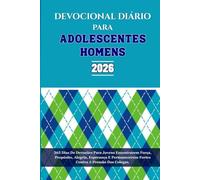 DEVOCIONAL DIÁRIO PARA ADOLESCENTES HOMENS 2026: 365 Dias De Devoções Para Jovens Encontrarem Força, Propósito, Alegria, Esperança E Permanecerem Fortes Contra A Pressão Dos Colegas.