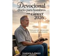 Devocional diario para hombres con cáncer 2026: Fuerza para hoy, esperanza para el mañana, fe para el camino