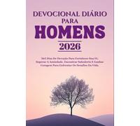 DEVOCIONAL DIÁRIO PARA HOMENS 2026: 365 Dias De Devoção Para Fortalecer Sua Fé, Superar A Ansiedade, Encontrar Sabedoria E Ganhar Coragem Para Enfrentar Os Desafios Da Vida.