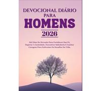 Devocional diário para homens 2026: 365 dias de devoção para fortalecer sua fé, superar a ansiedade, encontrar sabedoria e ganhar coragem para enfrentar os desafios da vida.